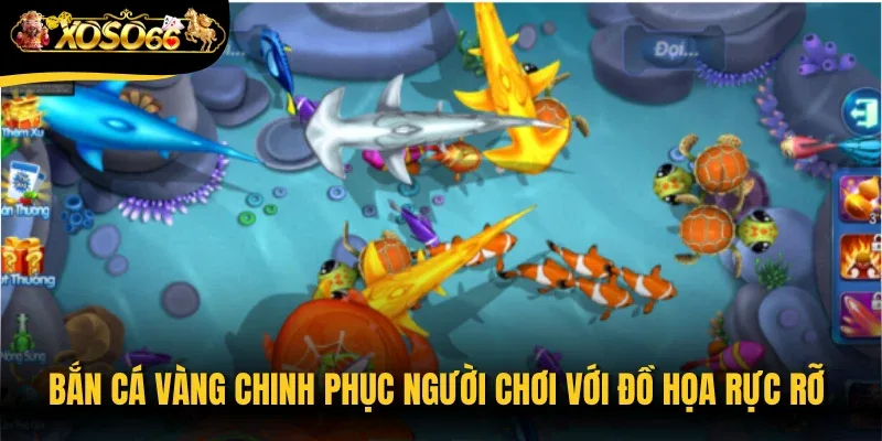 Bắn cá vàng chinh phục người chơi với đồ họa rực rỡ và loạt tính năng hiện đại