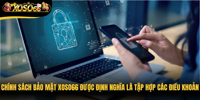 Chính sách bảo mật Xoso66 được định nghĩa là tập hợp các điều khoản
