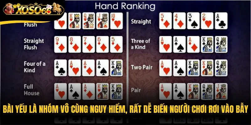 Bài yếu là nhóm vô cùng nguy hiểm, rất dễ biến người chơi mới rơi vào bẫy tâm lý
