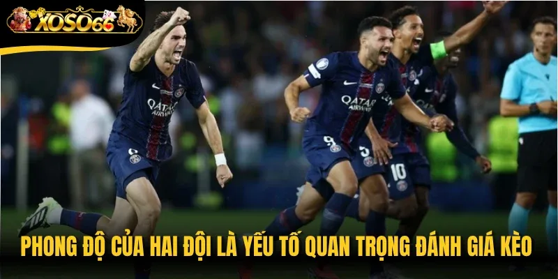 Phong độ của hai đội là yếu tố quan trọng đánh giá kèo Siêu cúp châu Âu