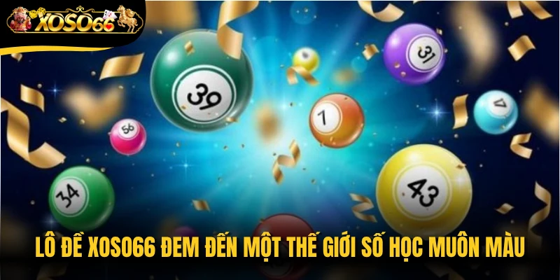 Lô đề Xoso66 đem đến một thế giới số học muôn màu