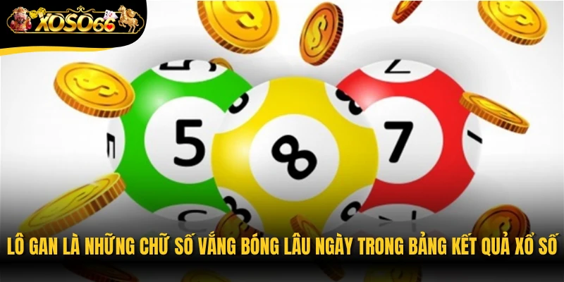 Lô gan là những chữ số vắng bóng lâu ngày trong bảng kết quả xổ số
