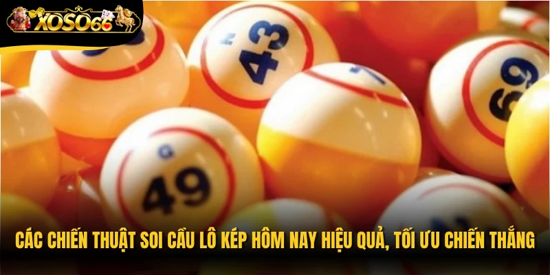 Các chiến thuật soi cầu lô kép hôm nay hiệu quả, tối ưu chiến thắngCác chiến thuật soi cầu lô kép hôm nay hiệu quả, tối ưu chiến thắng