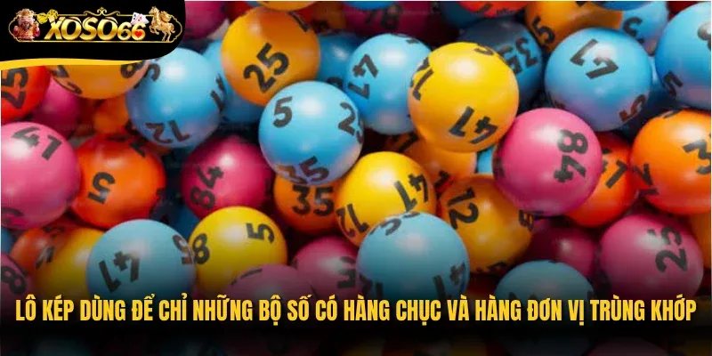 Lô kép dùng để chỉ những bộ số có hàng chục và hàng đơn vị trùng khớp với nhau