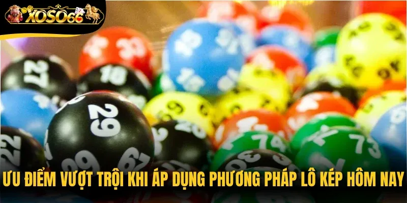 Ưu điểm vượt trội khi áp dụng phương pháp lô kép hôm nay