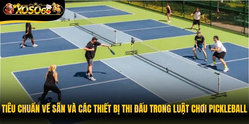 Tiêu chuẩn về sân và các thiết bị thi đấu trong luật chơi Pickleball