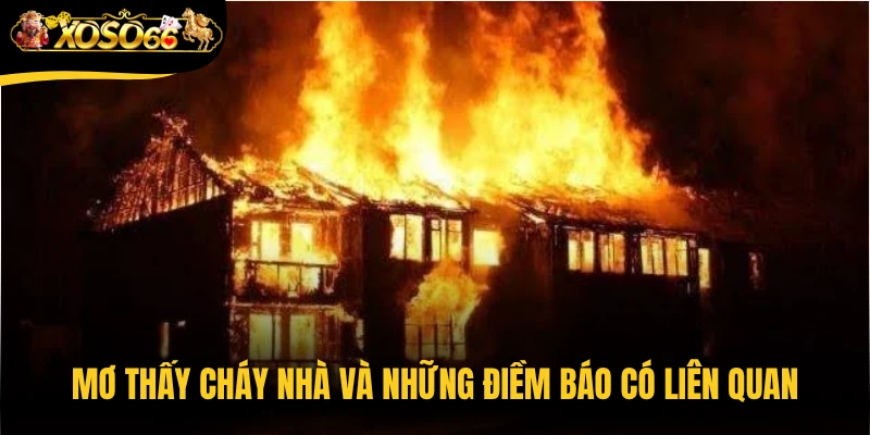 Mơ thấy cháy nhà và những điềm báo có liên quan