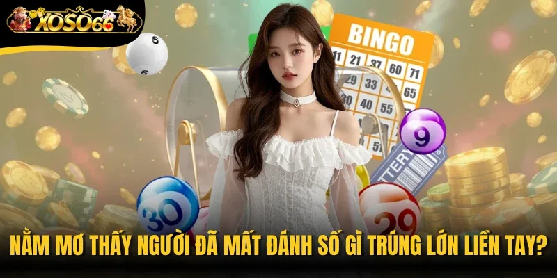 Nằm Mơ Thấy Người Đã Mất Đánh Số Gì