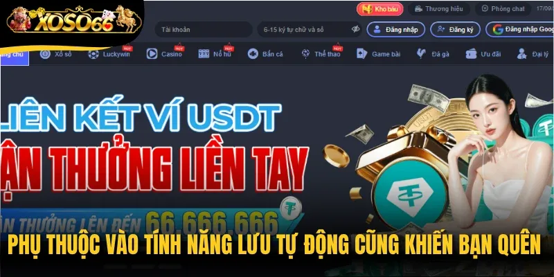 Phụ thuộc vào tính năng lưu tự động cũng khiến bạn quên mật khẩu Xoso66
