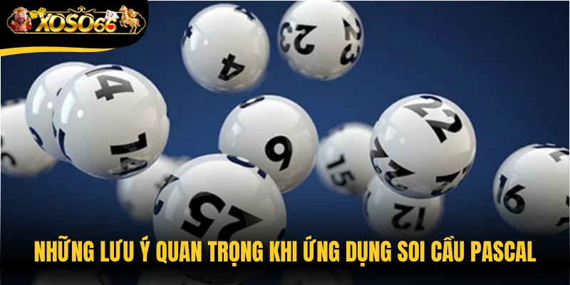 Những lưu ý quan trọng khi ứng dụng soi cầu Pascal
