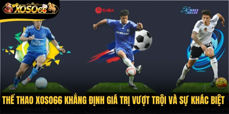 Thể thao Xoso66 khẳng định giá trị vượt trội và sự khác biệt đẳng cấp 
