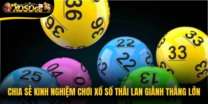Chia sẻ kinh nghiệm chơi xổ số Thái Lan giành thắng lớn