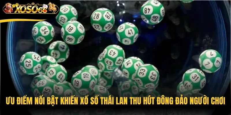 Ưu điểm nổi bật khiến xổ số Thái Lan thu hút đông đảo người chơi